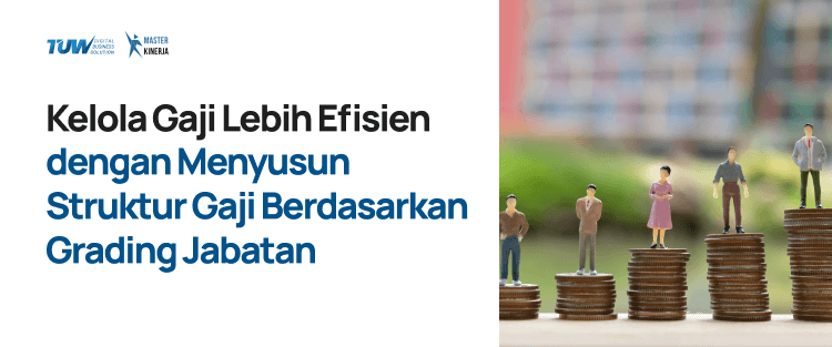 Kelola Gaji Lebih Efisien dengan Menyusun Struktur Gaji Berdasarkan Grading Jabatan