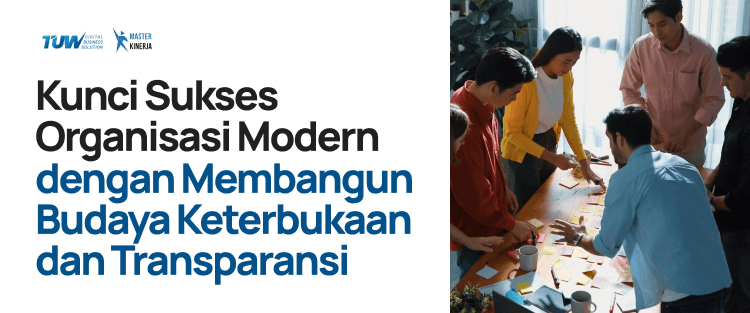 Kunci Sukses Organisasi Modern dengan Membangun Budaya Keterbukaan dan Transparansi