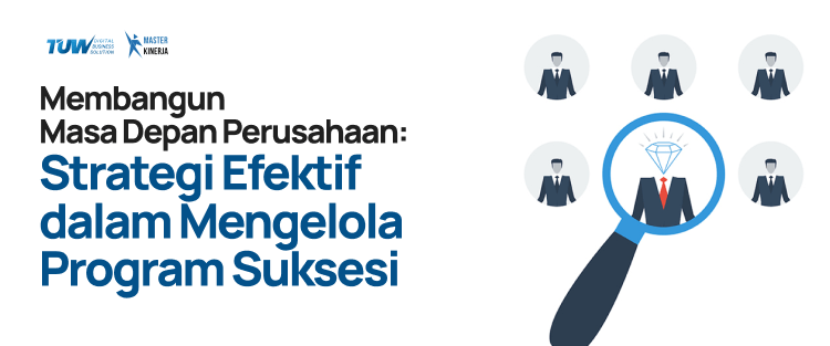 Membangun Masa Depan Perusahaan: Mengelola Program Suksesi dengan Strategi Efektif