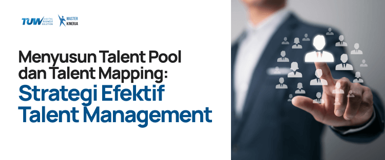 Menyusun Talent Pool dan Talent Mapping: Strategi Efektif Talent Management